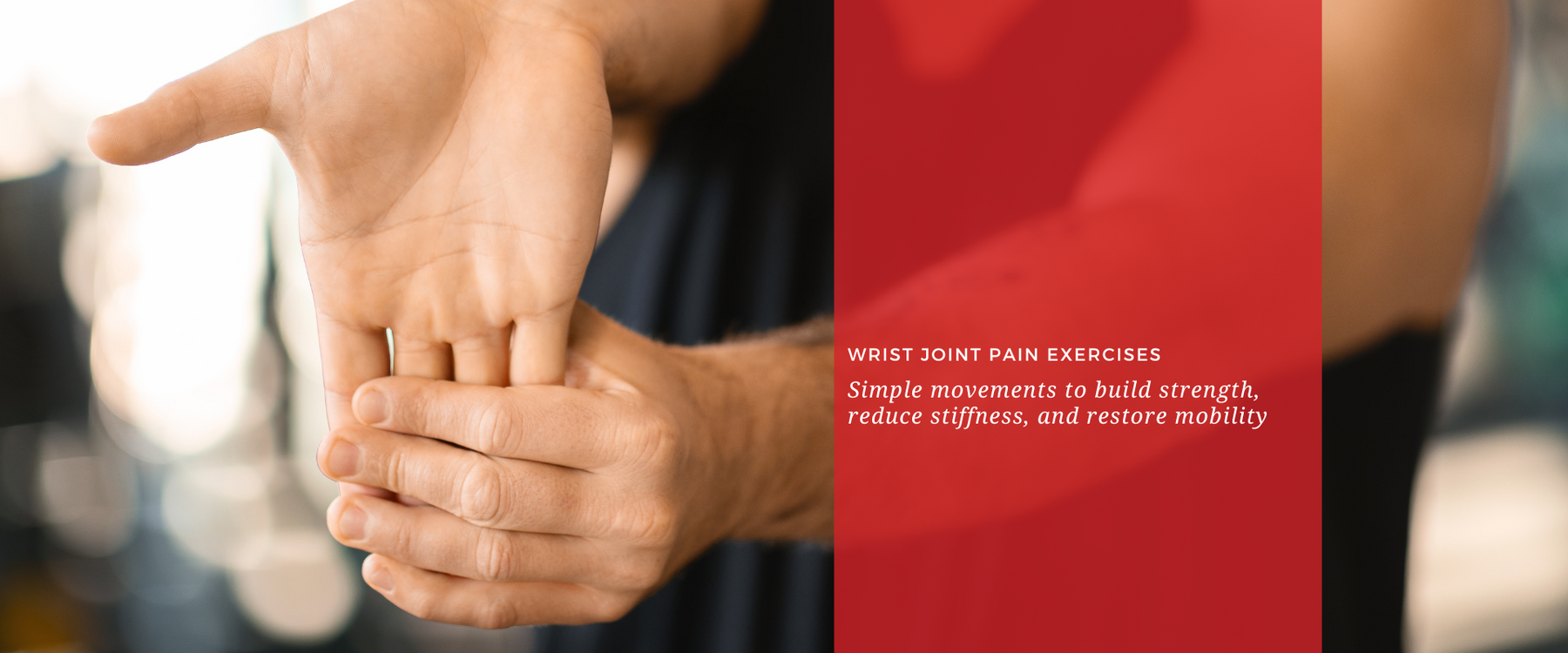 Wrist Joint Pain Exercises to Build Strength, Reduce Stiffness, and Restore Mobility