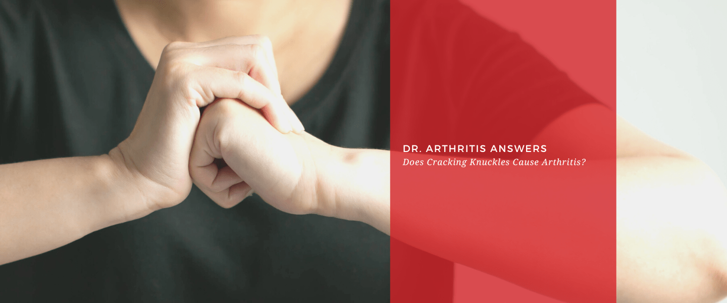 Does Cracking Knuckles Cause Arthritis? --Dr. Arthritis Answers - Dr. Arthritis