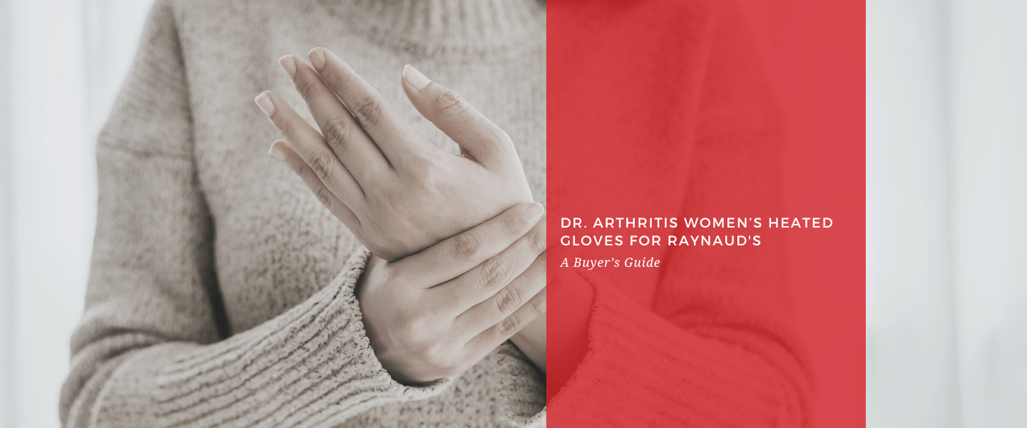Dr. Arthritis Women’s Heated Gloves for Raynaud's – A Buyer’s Guide - Dr. Arthritis
