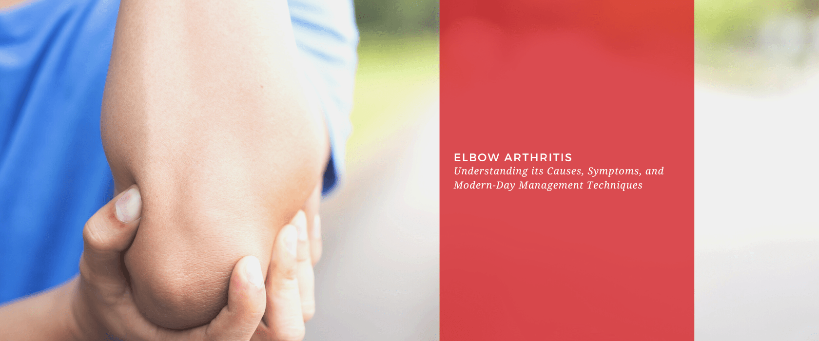 Elbow Arthritis: Understanding its Causes, Symptoms, and Modern-Day Management Techniques - Dr. Arthritis