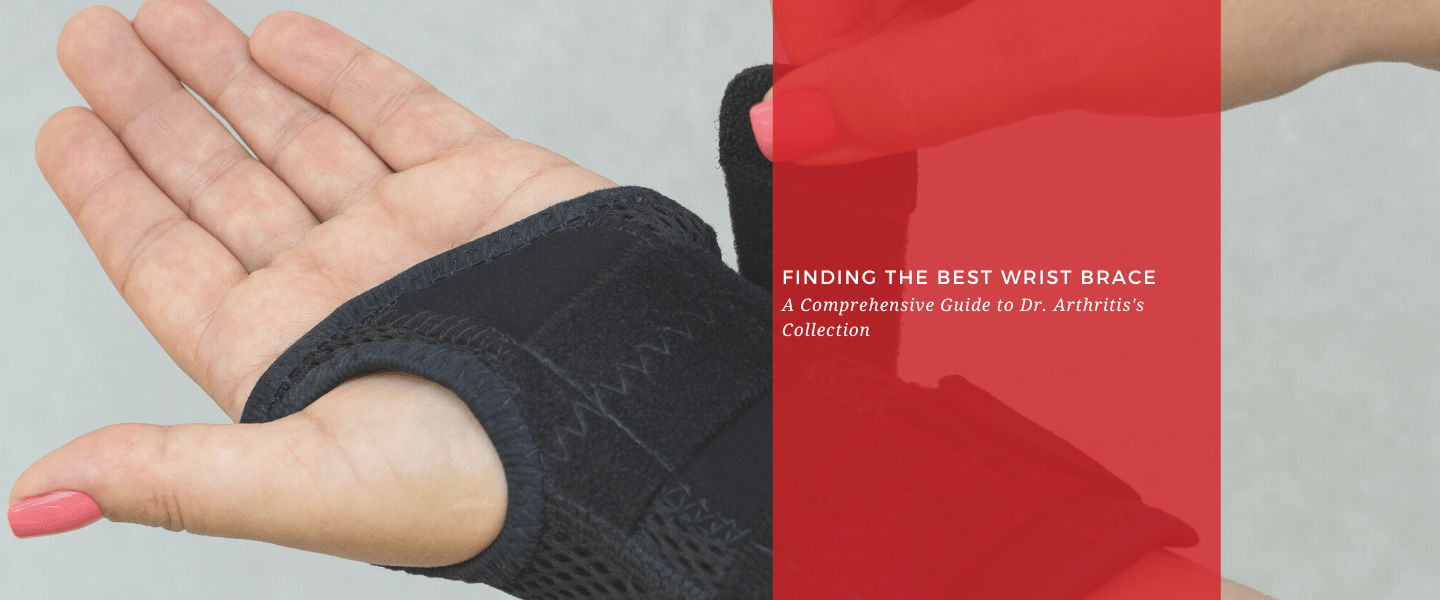 Finding the Best Wrist Brace: A Comprehensive Guide to Dr. Arthritis's Collection - Dr. Arthritis