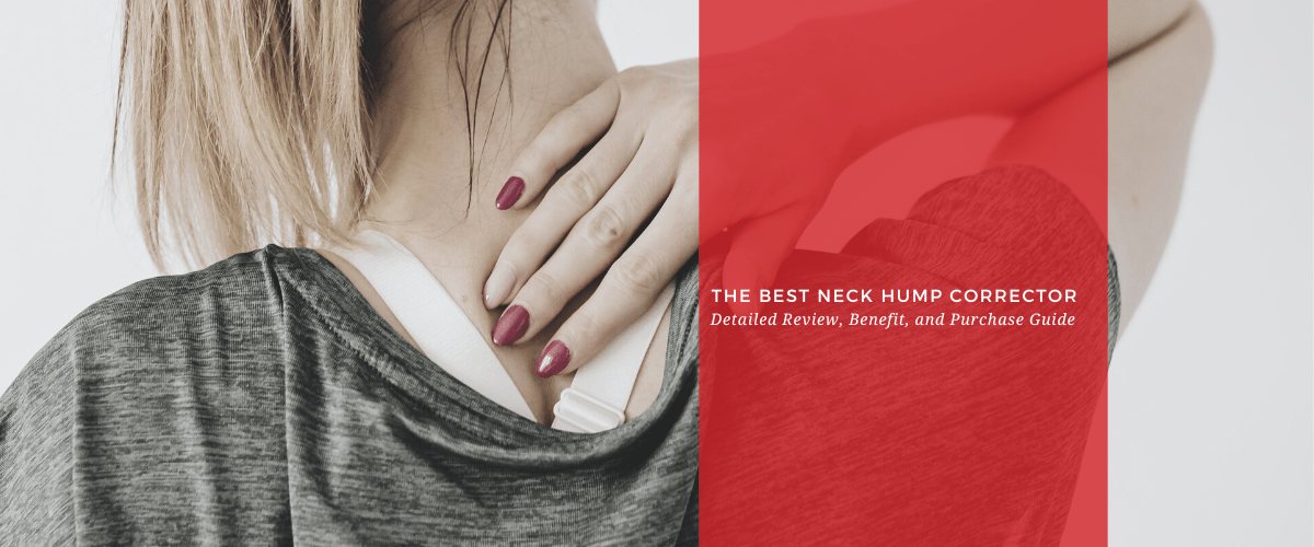 The Best Neck Hump Corrector: Detailed Review, Benefit, and Purchase Guide - Dr. Arthritis