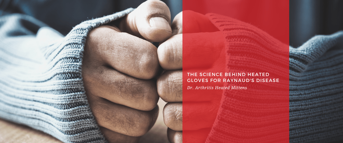 The Science Behind Heated Gloves for Raynaud's Disease - Dr. Arthritis