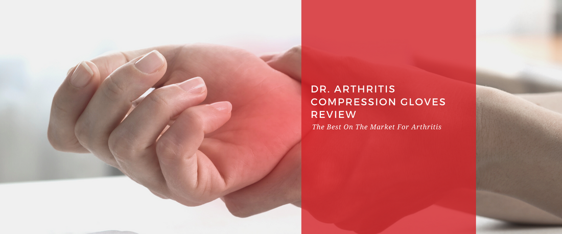 Blog posts Dr. Arthritis Compression Gloves Review: The Best On The Market For Arthritis?
