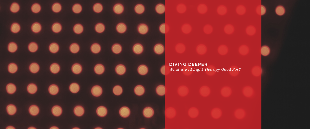 Diving Deeper: What is Red Light Therapy Good For?