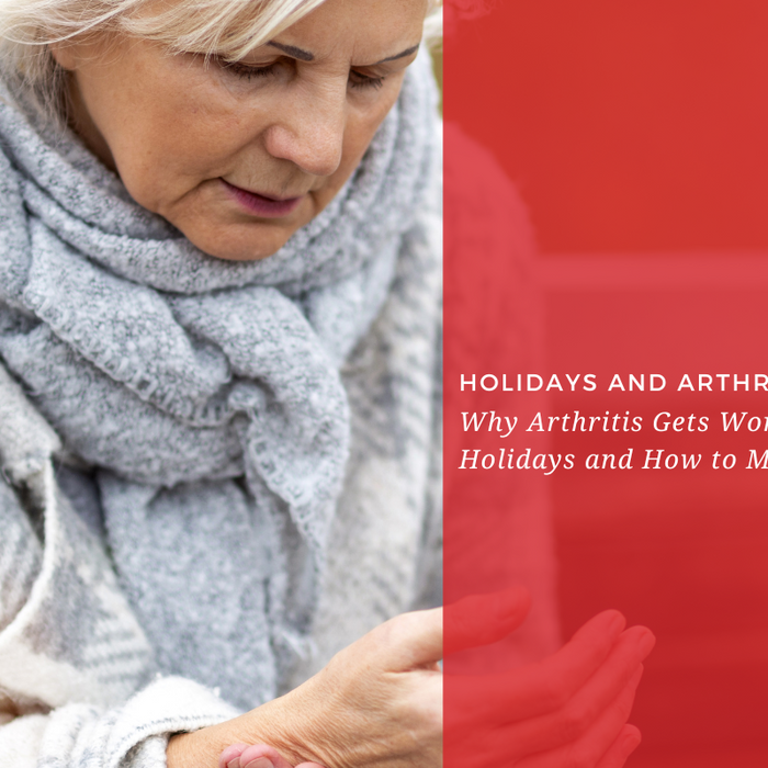 Holidays and Arthritis: Why It Gets Worse and How to Manage It