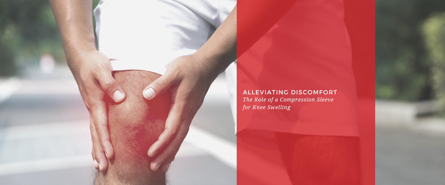 Alleviating Discomfort: The Role of a Compression Sleeve for Knee Swelling