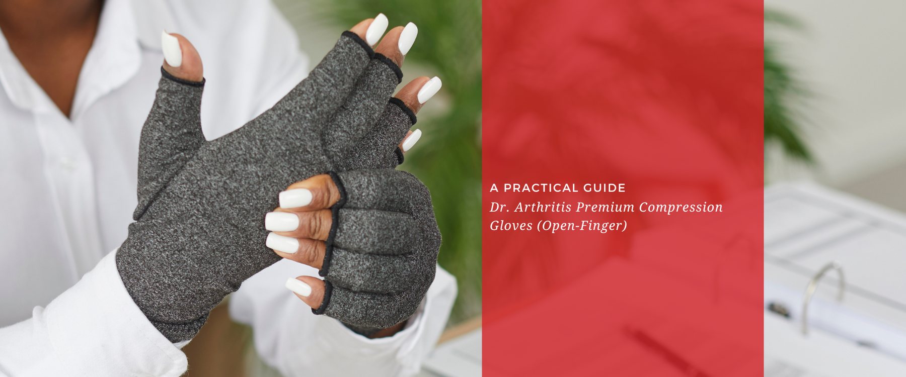 A Practical Guide to Dr. Arthritis Premium Compression Gloves (Open-Finger)