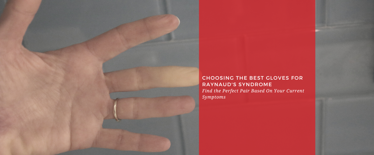 Choosing the Best Gloves for Raynaud's Syndrome: Find the Perfect Pair Based On Your Current Symptoms