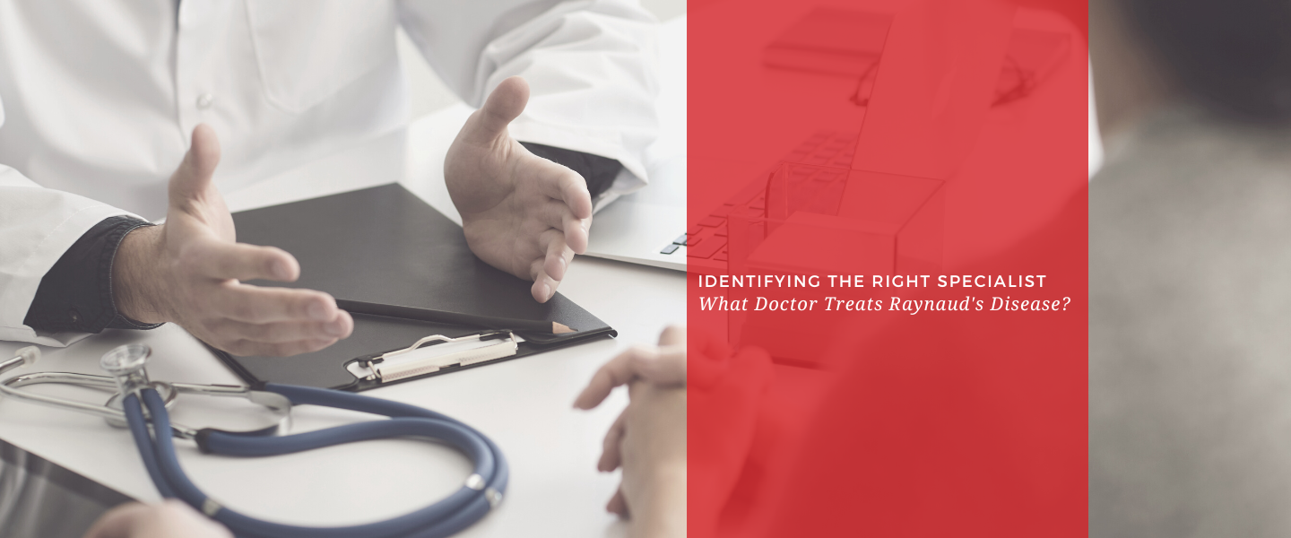 Identifying the Right Specialist: What Doctor Treats Raynaud's Disease?