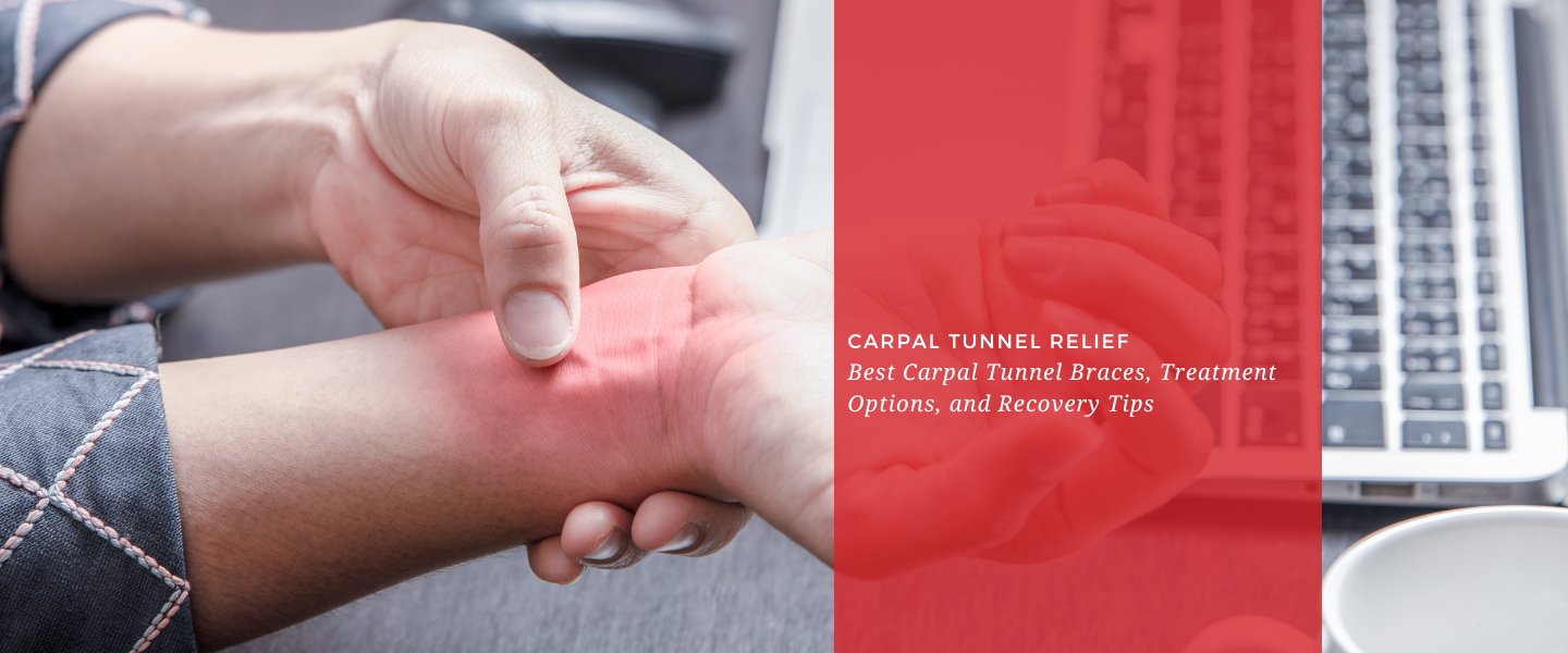 Carpal Tunnel Relief: Best Carpal Tunnel Braces, Treatment Options, and Recovery Tips