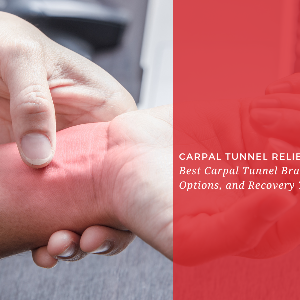 Carpal Tunnel Relief: Best Carpal Tunnel Braces, Treatment Options, and Recovery Tips
