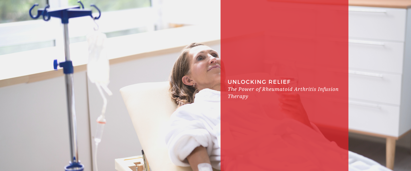 Unlocking Relief: The Power of Rheumatoid Arthritis Infusion Therapy