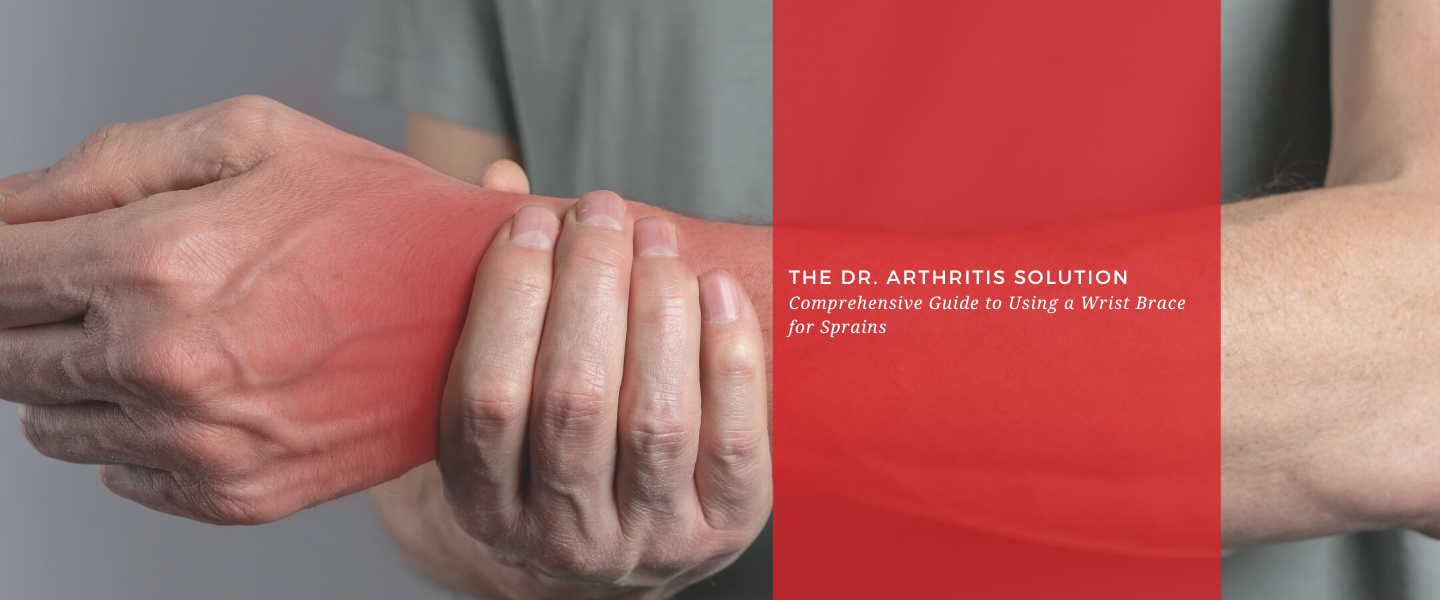Comprehensive Guide to Using a Wrist Brace for Sprains: The Dr. Arthritis Solution