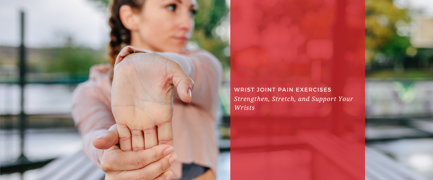 Wrist Joint Pain Exercises: Strengthen, Stretch, and Support Your Wrists