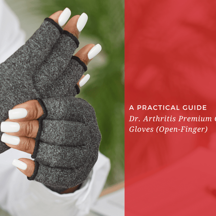 A Practical Guide to Dr. Arthritis Premium Compression Gloves (Open-Finger) - Dr. Arthritis