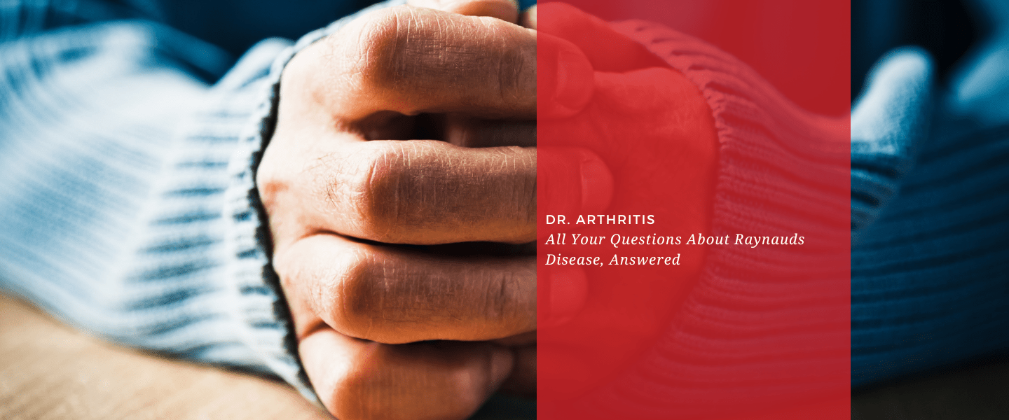All Your Questions About Raynauds Disease, Answered - Dr. Arthritis