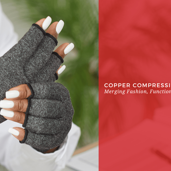 Copper Compression Gloves: Merging Fashion, Function, and Wellbeing - Dr. Arthritis