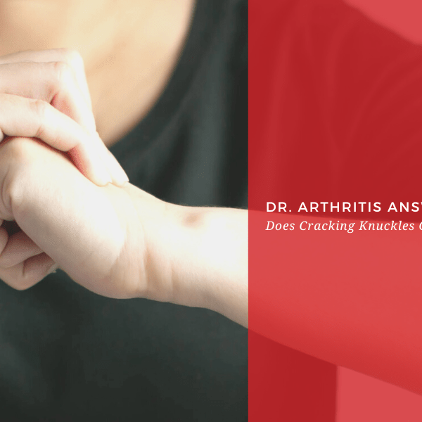 Does Cracking Knuckles Cause Arthritis? --Dr. Arthritis Answers - Dr. Arthritis