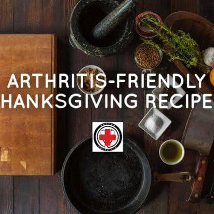DR. ARTHRITIS SHARES: THIS YEAR’S ARTHRITIS FRIENDLY THANKSGIVING RECIPES - Dr. Arthritis
