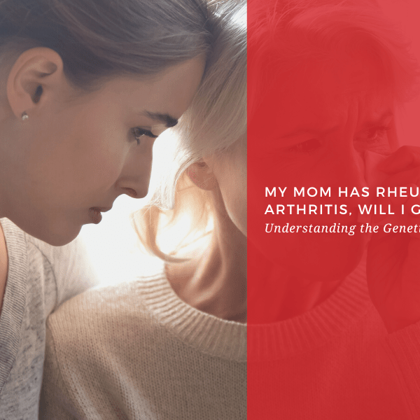 My Mom Has Rheumatoid Arthritis, Will I Get It? Understanding the Genetic Links and Risks - Dr. Arthritis