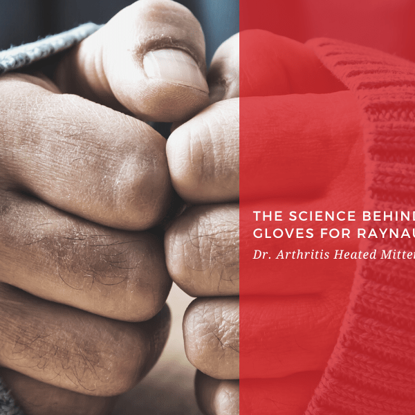 The Science Behind Heated Gloves for Raynaud's Disease - Dr. Arthritis